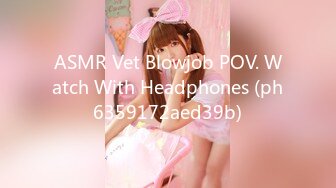 ASMR Vet Blowjob POV. Watch With Headphones (ph6359172aed39b)